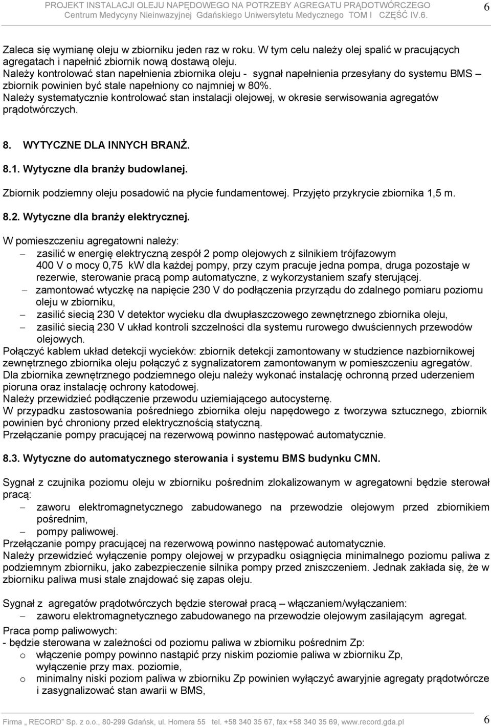 Należy systematycznie kontrolować stan instalacji olejowej, w okresie serwisowania agregatów prądotwórczych. 8. WYTYCZNE DLA INNYCH BRANŻ. 8.1. Wytyczne dla branży budowlanej.