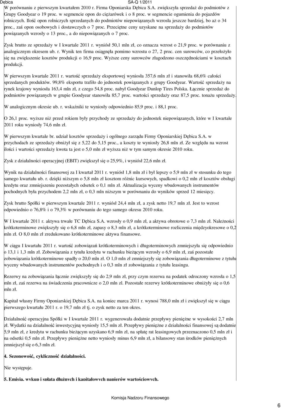 Przeciętne ceny uzyskane na sprzedaży do podmiotów powiązanych wzrosły o 13 proc., a do niepowiązanych o 7 proc. Zysk brutto ze sprzedaży w I kwartale 2011 r.