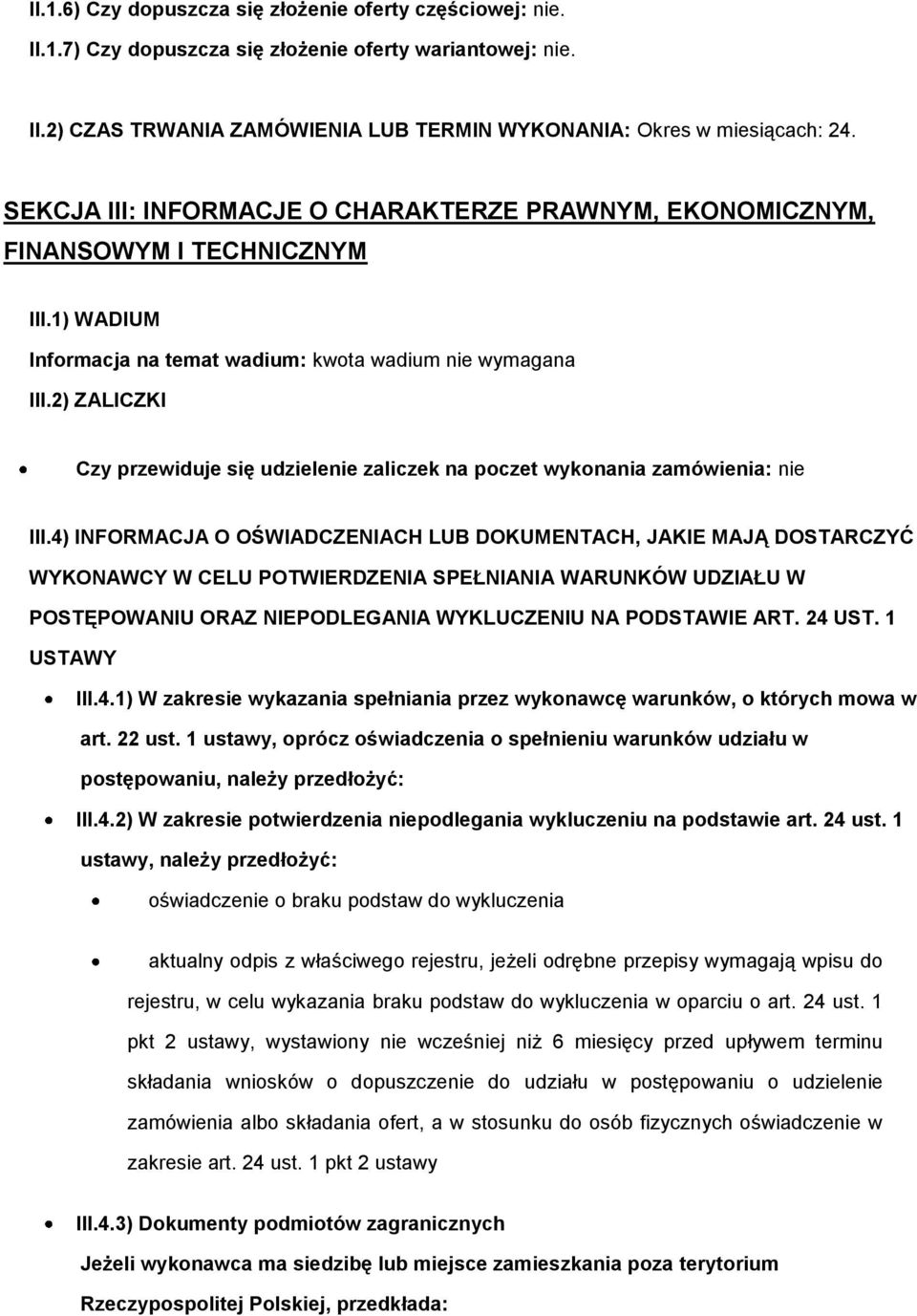 2) ZALICZKI Czy przewiduje się udzielenie zaliczek na poczet wykonania zamówienia: nie III.