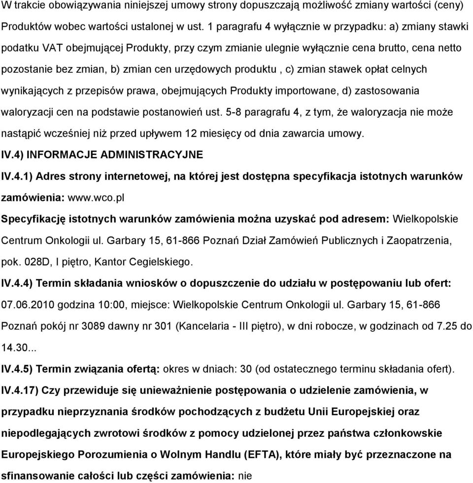 produktu, c) zmian stawek opłat celnych wynikających z przepisów prawa, obejmujących Produkty importowane, d) zastosowania waloryzacji cen na podstawie postanowień ust.