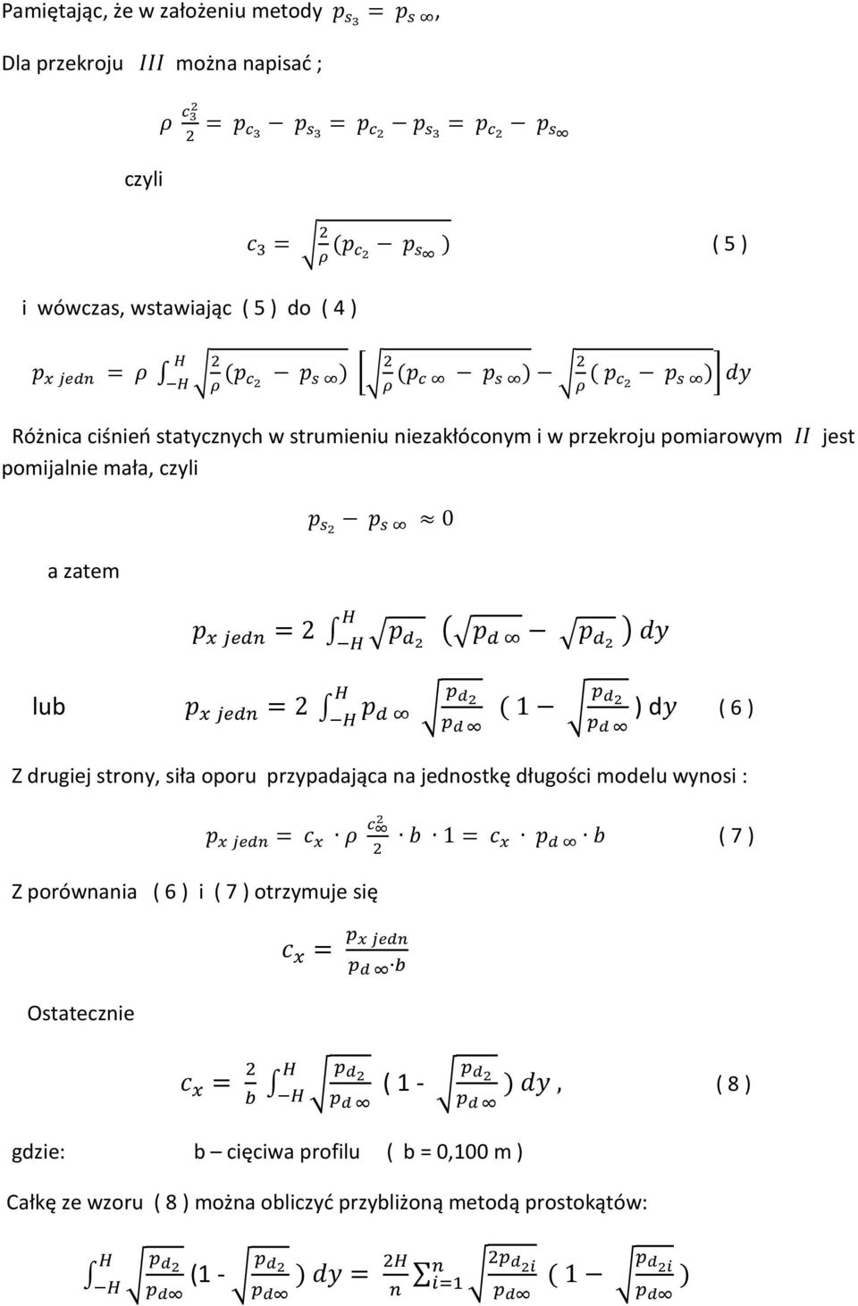 drugiej strony, siła oporu przypadająca na jednostkę długości modelu wynosi : ( 7 ) Z porównania ( 6 ) i ( 7 ) otrzymuje się