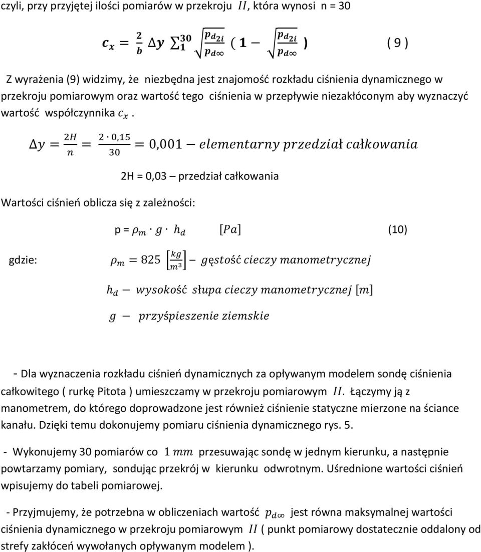 2H = 0,03 przedział całkowania Wartości ciśnień oblicza się z zależności: p = (10) gdzie: - Dla wyznaczenia rozkładu ciśnień dynamicznych za opływanym modelem sondę ciśnienia całkowitego ( rurkę