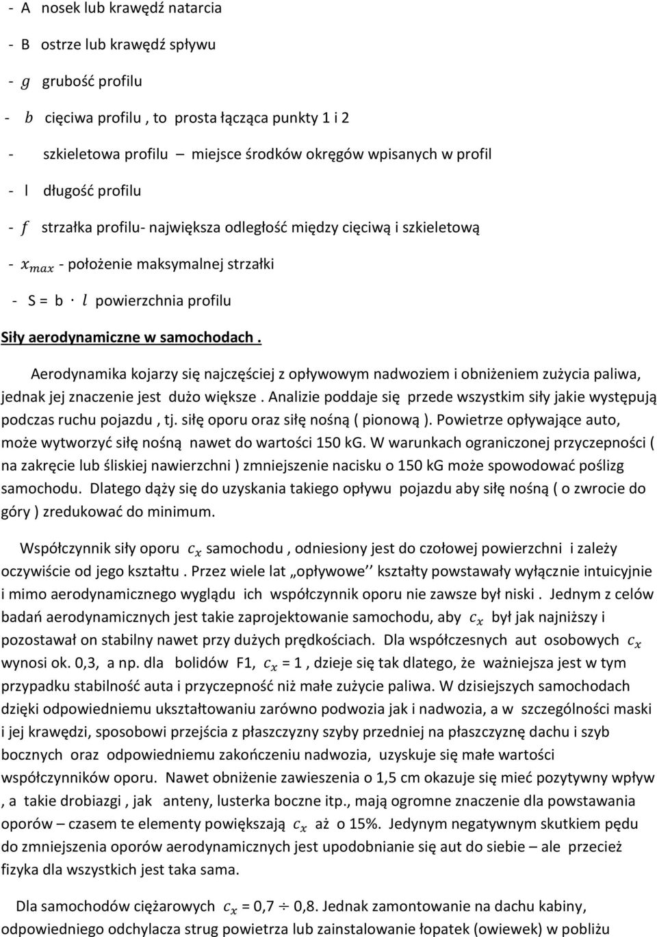 Aerodynamika kojarzy się najczęściej z opływowym nadwoziem i obniżeniem zużycia paliwa, jednak jej znaczenie jest dużo większe.