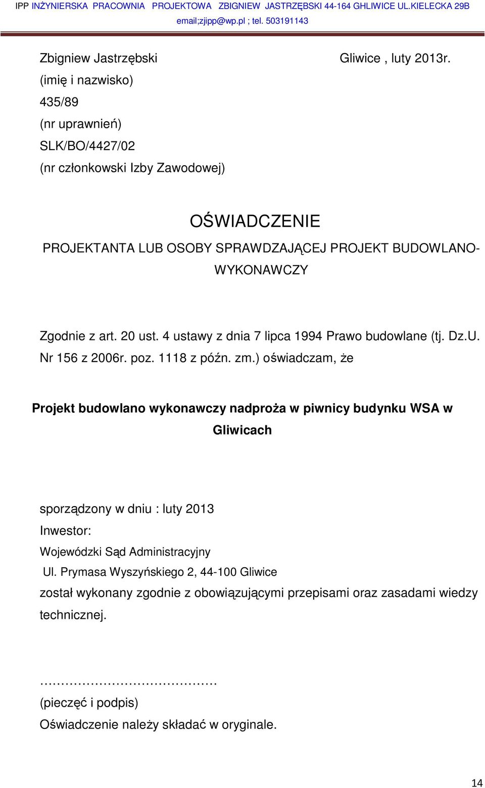 Zgodnie z art. 20 ust. 4 ustawy z dnia 7 lipca 1994 Prawo budowlane (tj. Dz.U. Nr 156 z 2006r. poz. 1118 z późn. zm.