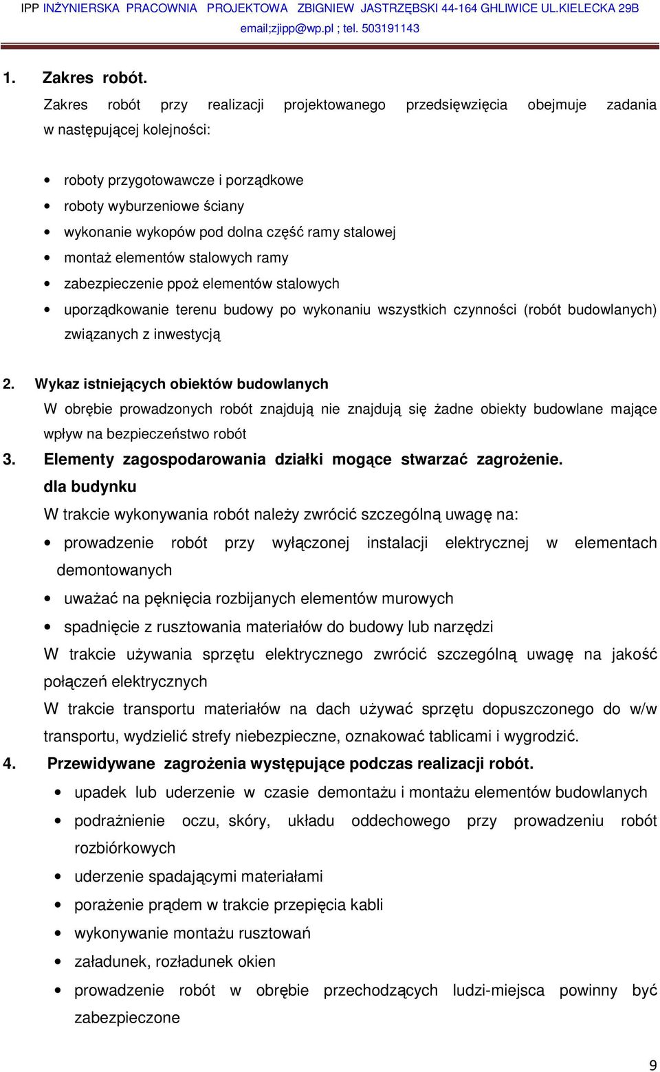 ramy stalowej montaż elementów stalowych ramy zabezpieczenie ppoż elementów stalowych uporządkowanie terenu budowy po wykonaniu wszystkich czynności (robót budowlanych) związanych z inwestycją 2.