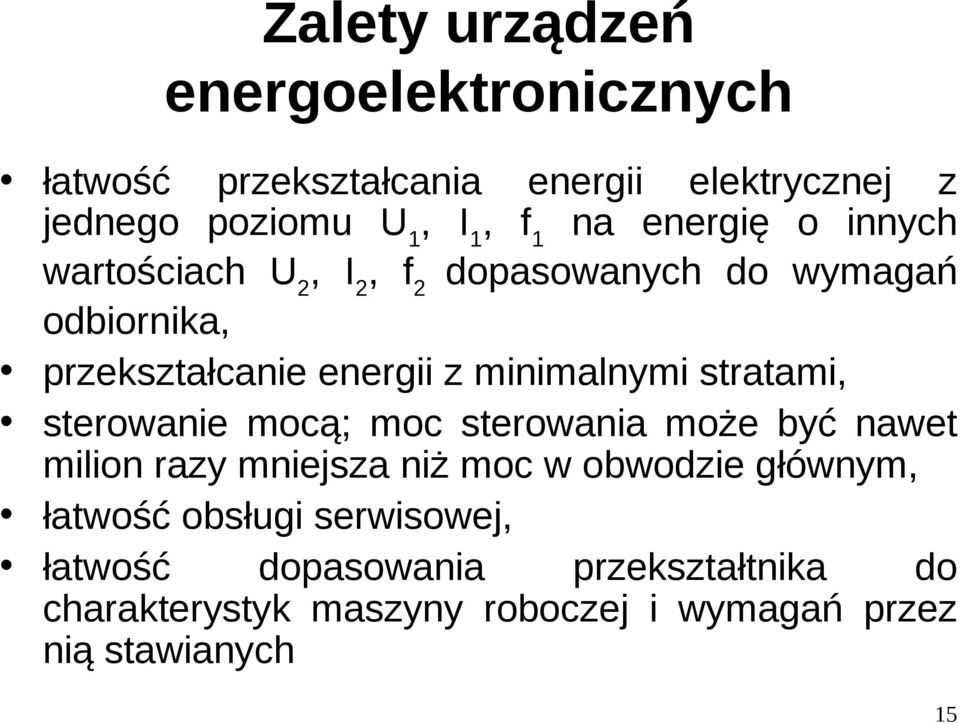 stratami, sterowanie mocą; moc sterowania może być nawet milion razy mniejsza niż moc w obwodzie głównym, łatwość