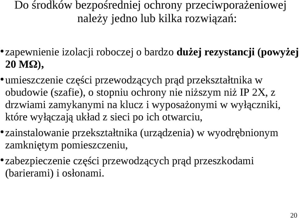 niż IP 2X, z drzwiami zamykanymi na klucz i wyposażonymi w wyłączniki, które wyłączają układ z sieci po ich otwarciu, zainstalowanie