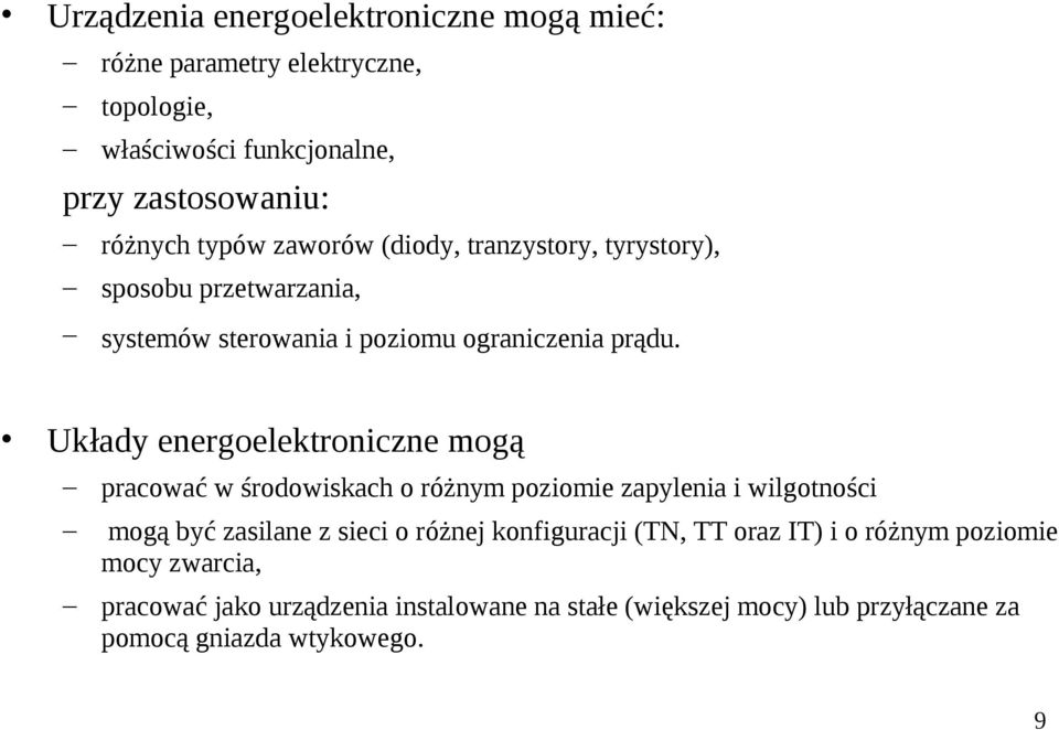 Układy energoelektroniczne mogą pracować w środowiskach o różnym poziomie zapylenia i wilgotności mogą być zasilane z sieci o różnej