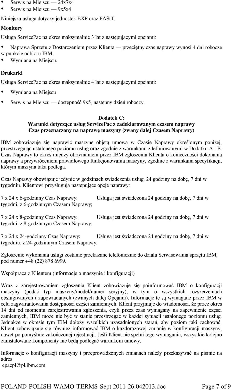 Wymiana na Miejscu. Drukarki Usługa ServicePac na okres maksymalnie 4 lat z następującymi opcjami: Wymiana na Miejscu Serwis na Miejscu dostępność 9x5, następny dzień roboczy.