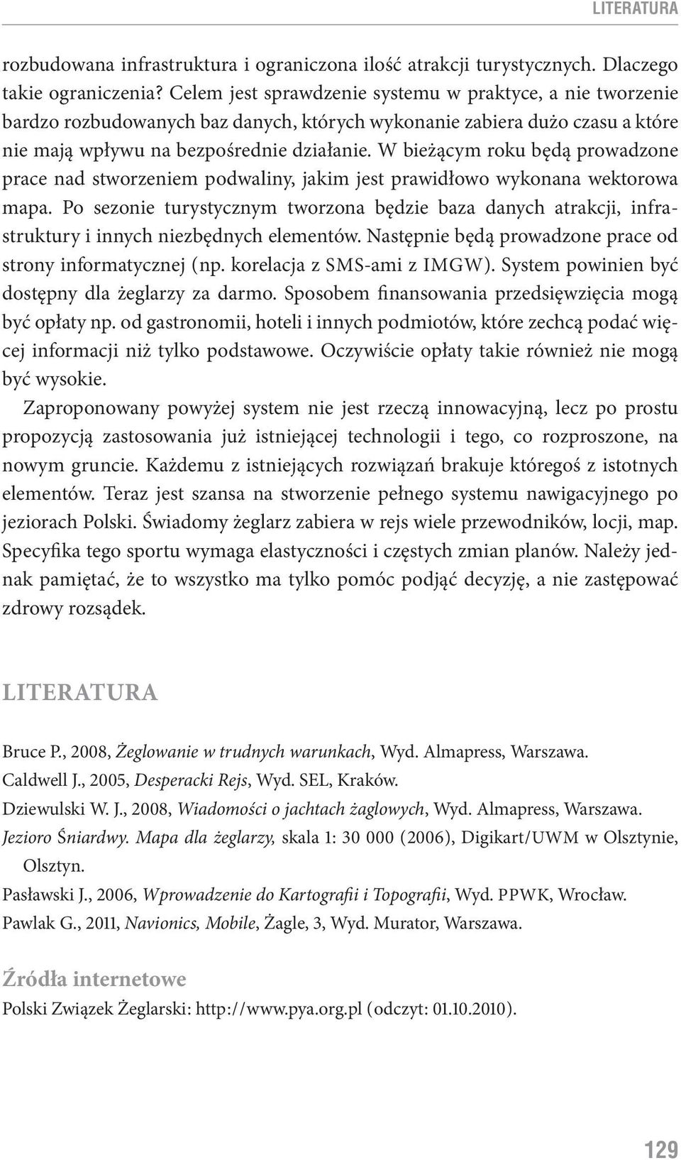 W bieżącym roku będą prowadzone prace nad stworzeniem podwaliny, jakim jest prawidłowo wykonana wektorowa mapa.