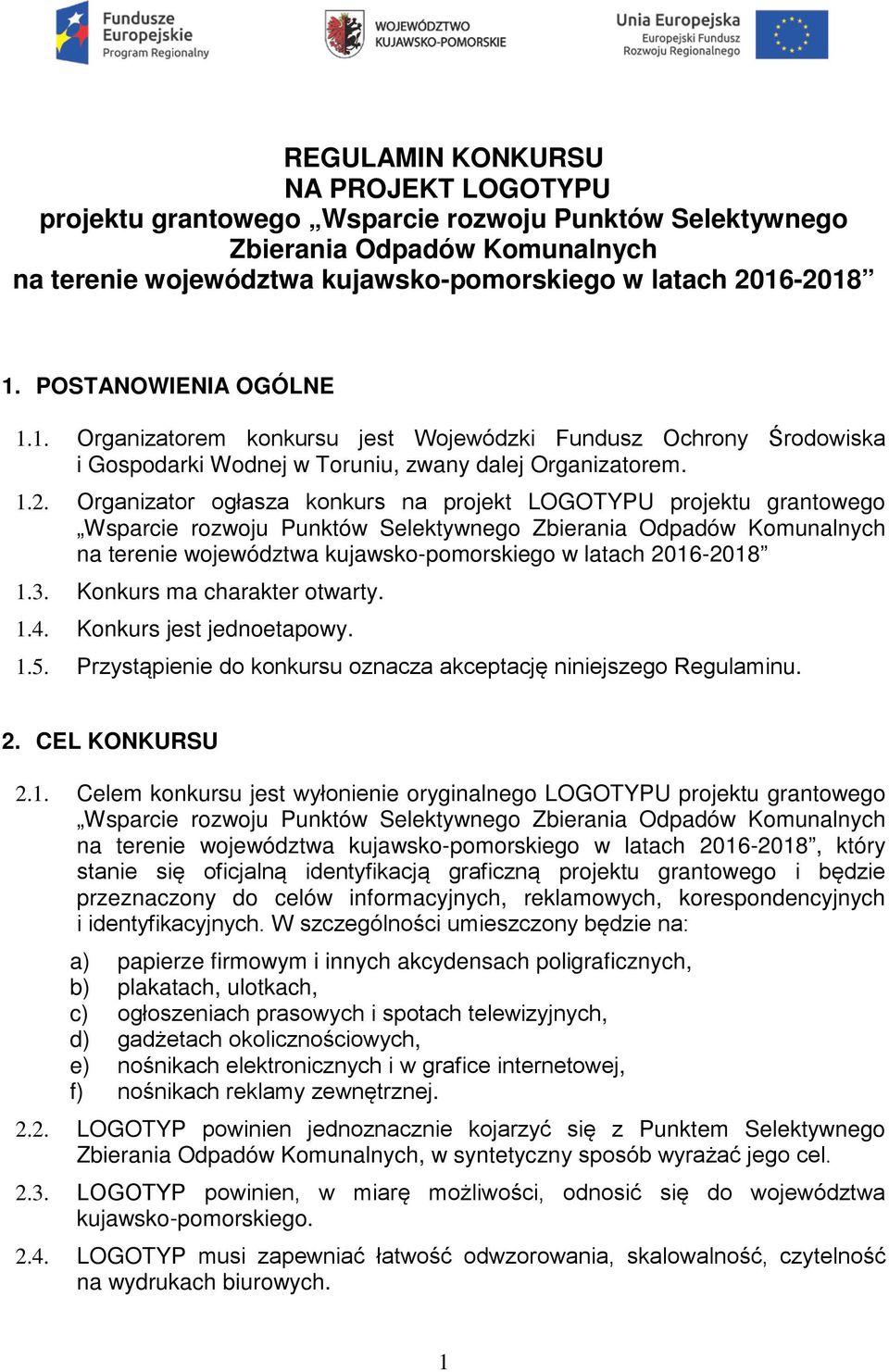 Organizator ogłasza konkurs na projekt LOGOTYPU projektu grantowego Wsparcie rozwoju Punktów Selektywnego Zbierania Odpadów Komunalnych na terenie województwa kujawsko-pomorskiego w latach 2016-2018