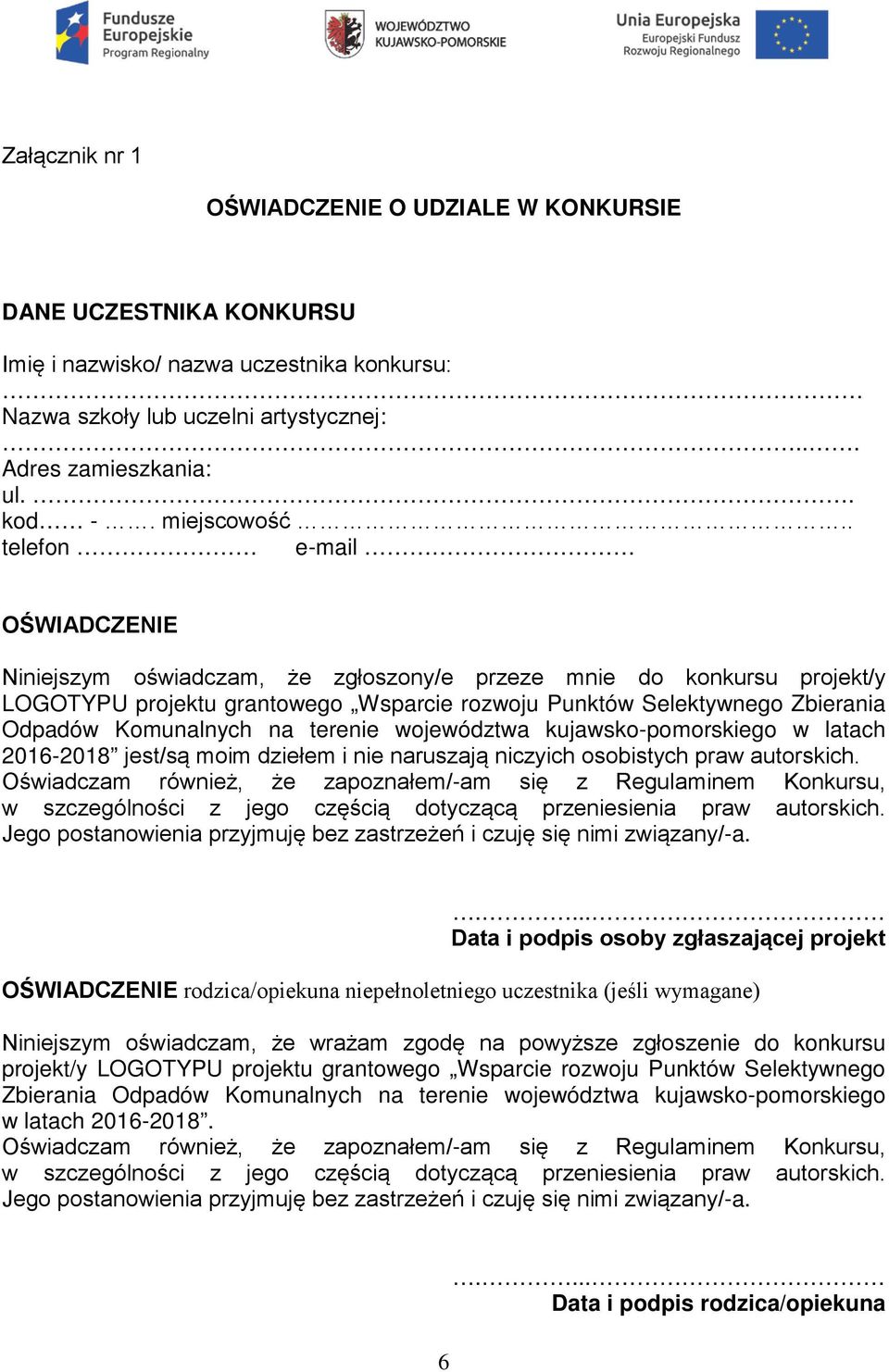 . telefon e-mail OŚWIADCZENIE Niniejszym oświadczam, że zgłoszony/e przeze mnie do konkursu projekt/y LOGOTYPU projektu grantowego Wsparcie rozwoju Punktów Selektywnego Zbierania Odpadów Komunalnych