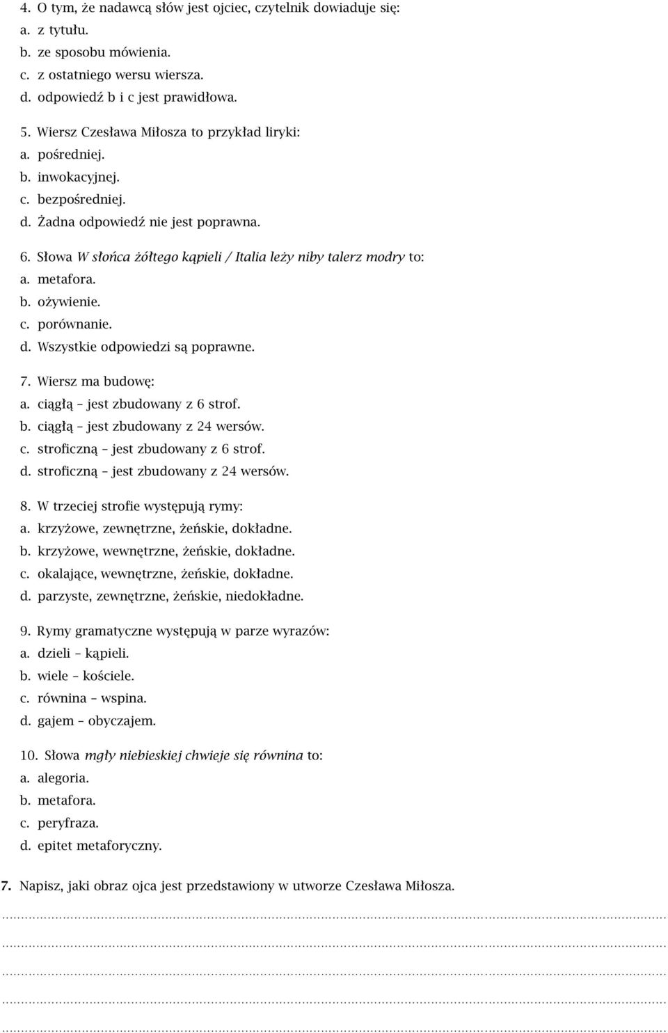 Słowa W słońca żółtego kąpieli / Italia leży niby talerz modry to: a. metafora. b. ożywienie. c. porównanie. d. Wszystkie odpowiedzi są poprawne. 7. Wiersz ma budowę: a.