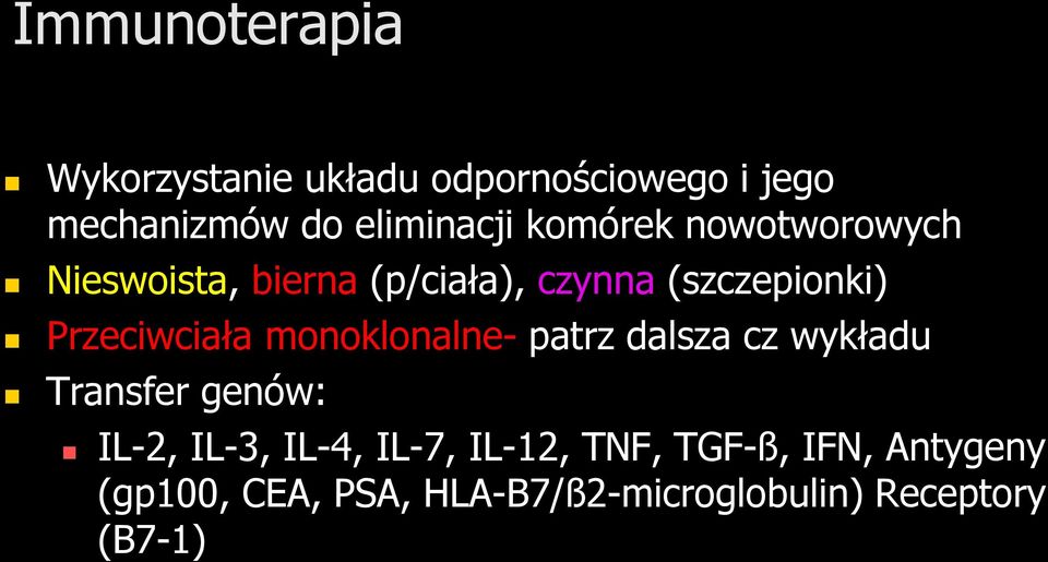 Przeciwciała monoklonalne- patrz dalsza cz wykładu Transfer genów: IL-2, IL-3, IL-4,