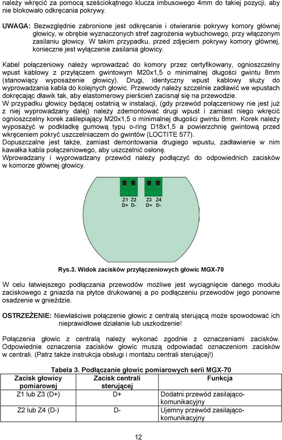 W takim przypadku, przed zdjęciem pokrywy komory głównej, konieczne jest wyłączenie zasilania głowicy.