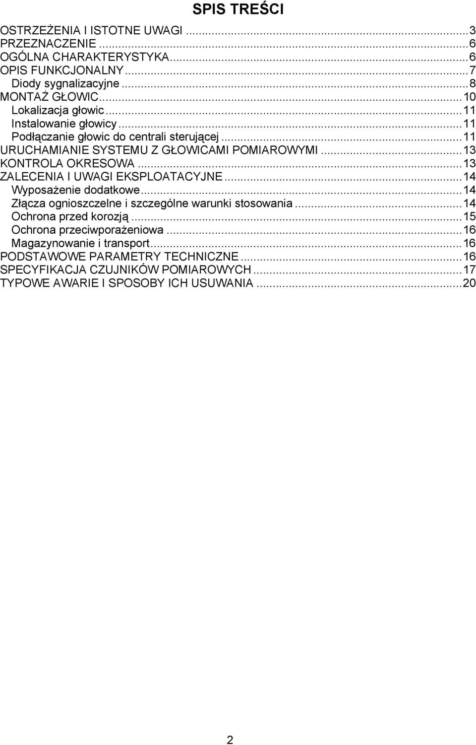 ..13 KONTROLA OKRESOWA...13 ZALECENIA I UWAGI EKSPLOATACYJNE...14 Wyposażenie dodatkowe...14 Złącza ognioszczelne i szczególne warunki stosowania.