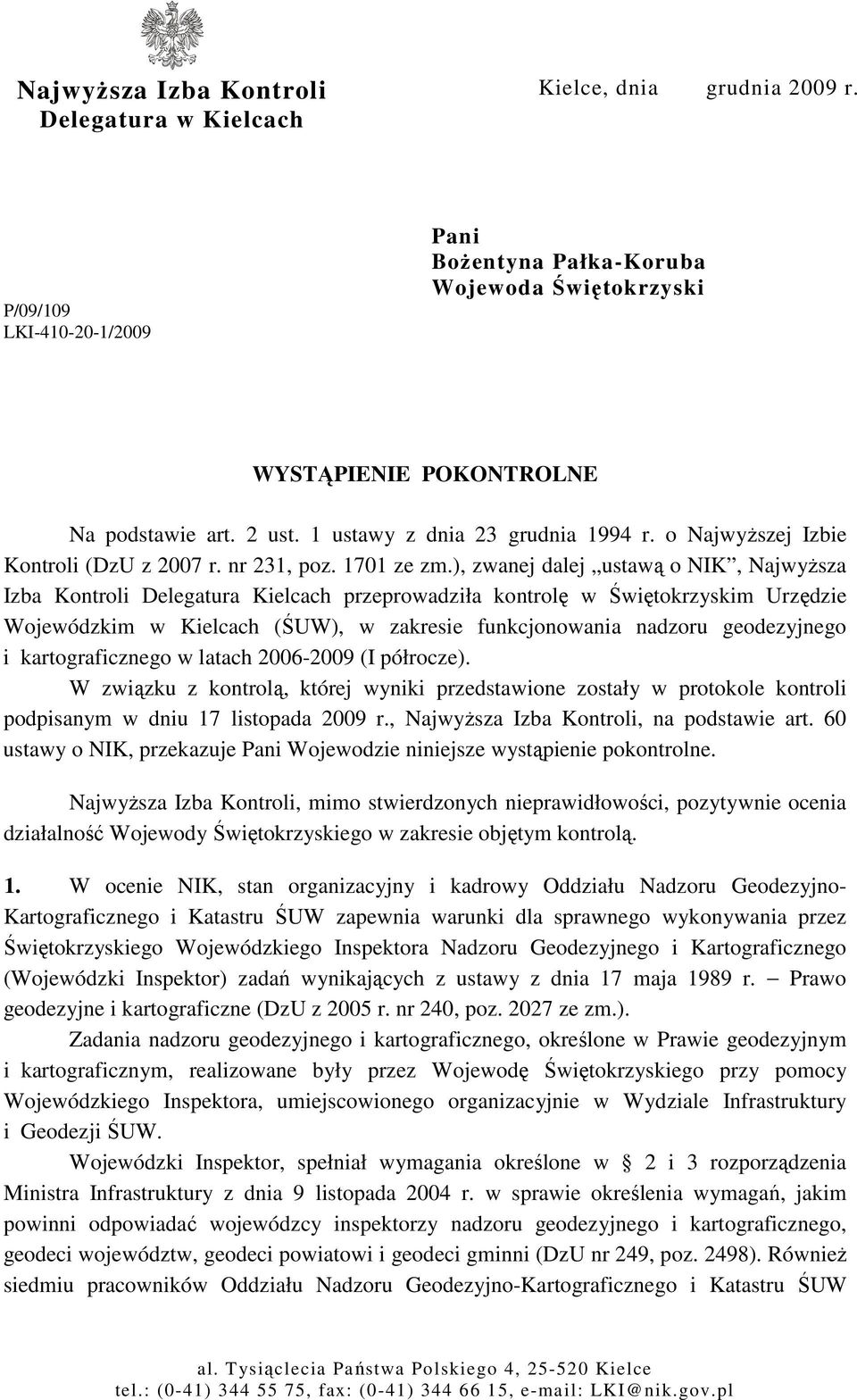 ), zwanej dalej ustawą o NIK, NajwyŜsza Izba Kontroli Delegatura Kielcach przeprowadziła kontrolę w Świętokrzyskim Urzędzie Wojewódzkim w Kielcach (ŚUW), w zakresie funkcjonowania nadzoru