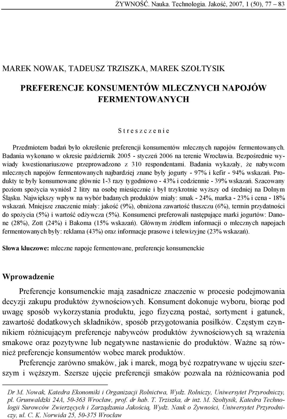 preferencji konsumentów mlecznych napojów fermentowanych. Badania wykonano w okresie październik 2005 - styczeń 2006 na terenie Wrocławia.