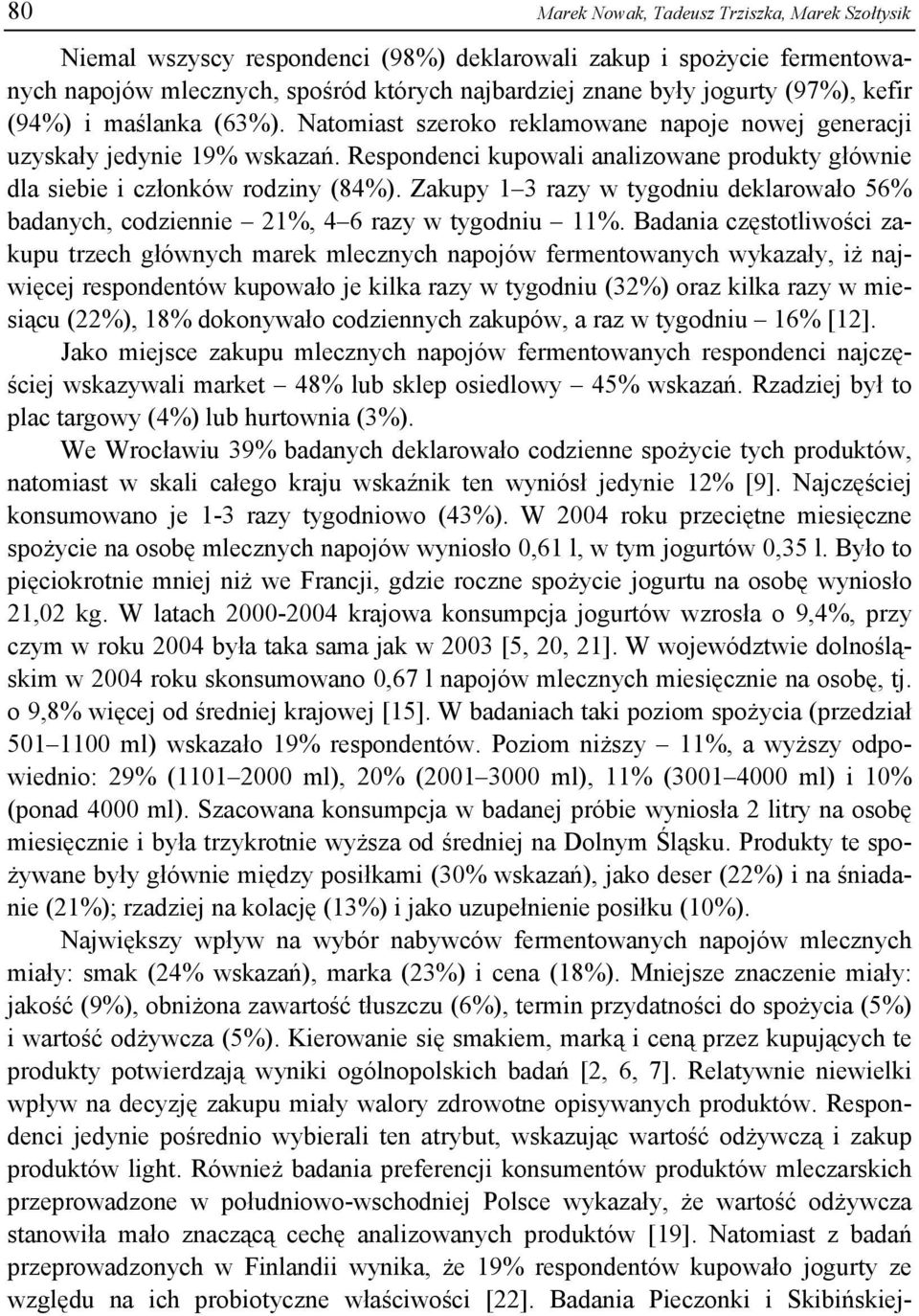 Zakupy 1 3 razy w tygodniu deklarowało 56% badanych, codziennie 21%, 4 6 razy w tygodniu 11%.