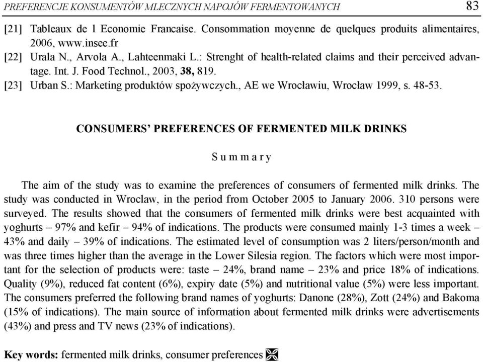 , AE we Wrocławiu, Wrocław 1999, s. 48-53. CONSUMERS PREFERENCES OF FERMENTED MILK DRINKS S u m m a r y The aim of the study was to examine the preferences of consumers of fermented milk drinks.