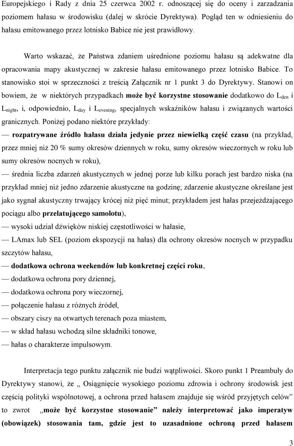 Warto wskazać, że Państwa zdaniem uśrednione poziomu hałasu są adekwatne dla opracowania mapy akustycznej w zakresie hałasu emitowanego przez lotnisko Babice.