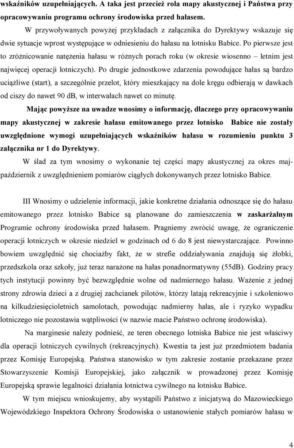 Po pierwsze jest to zróżnicowanie natężenia hałasu w różnych porach roku (w okresie wiosenno letnim jest najwięcej operacji lotniczych).