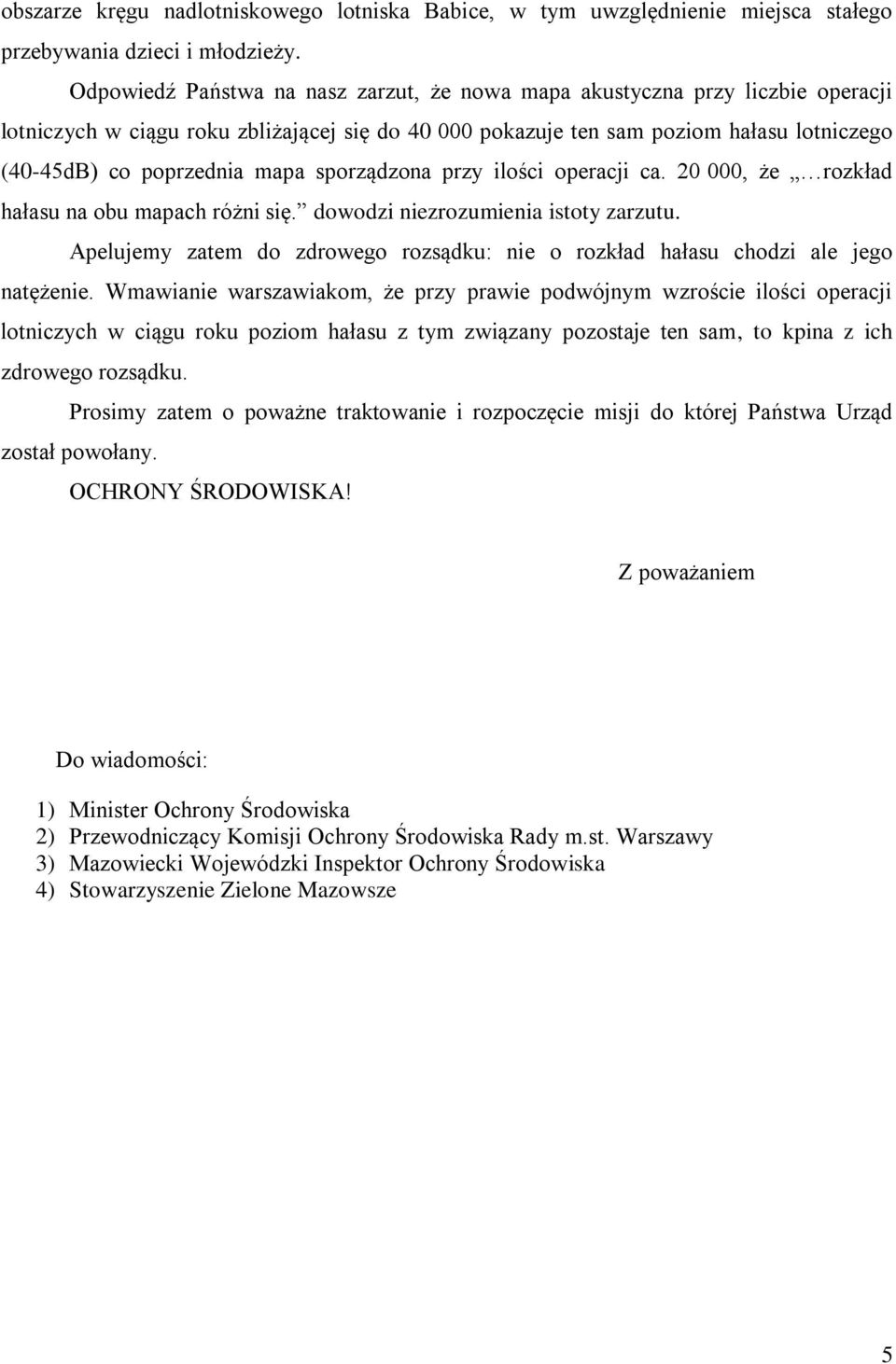 mapa sporządzona przy ilości operacji ca. 20 000, że rozkład hałasu na obu mapach różni się. dowodzi niezrozumienia istoty zarzutu.