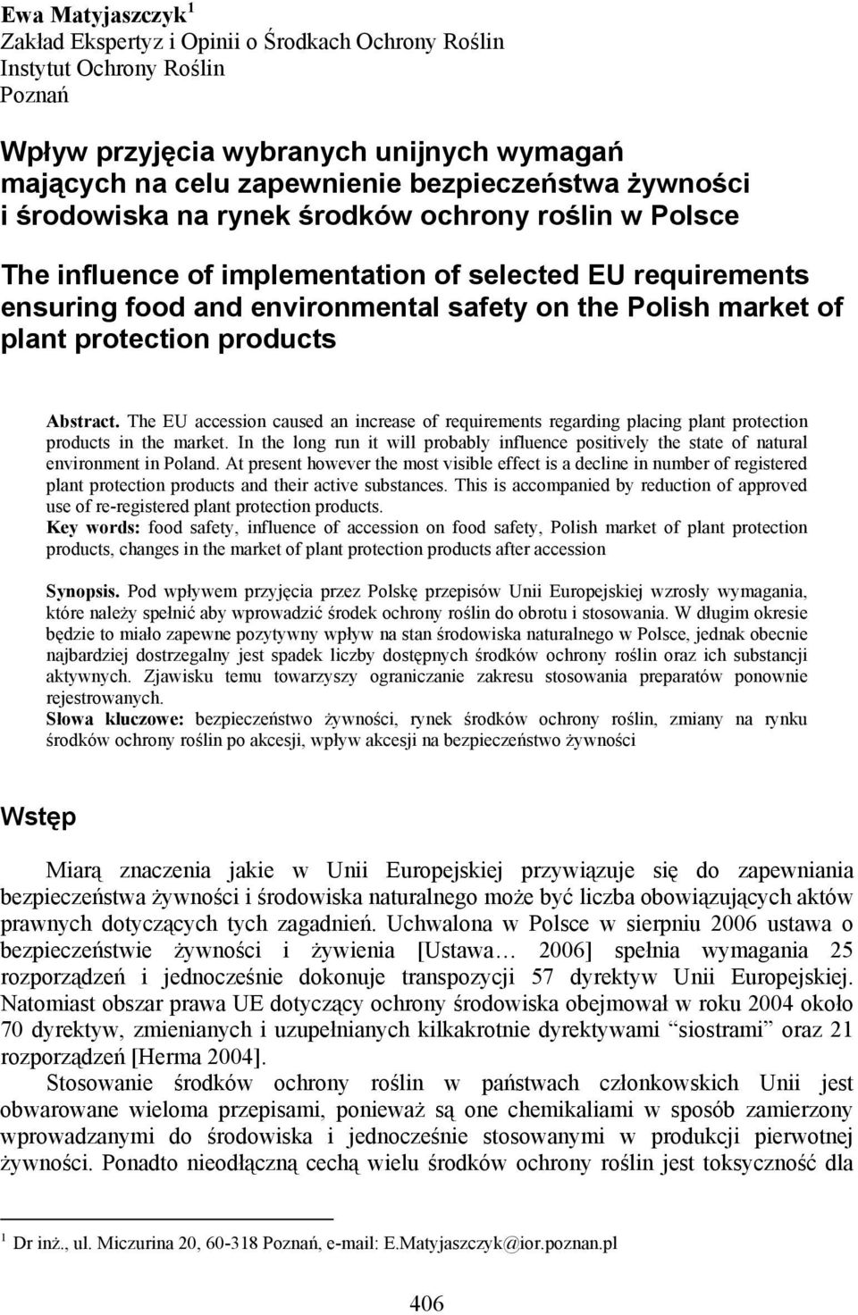 products Abstract. The EU accession caused an increase of requirements regarding placing plant protection products in the market.