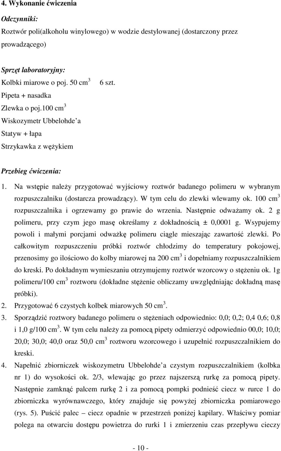 Na wstępie należy przygotować wyjściowy roztwór badanego polimeru w wybranym rozpuszczalniku (dostarcza prowadzący). W tym celu do zlewki wlewamy ok.