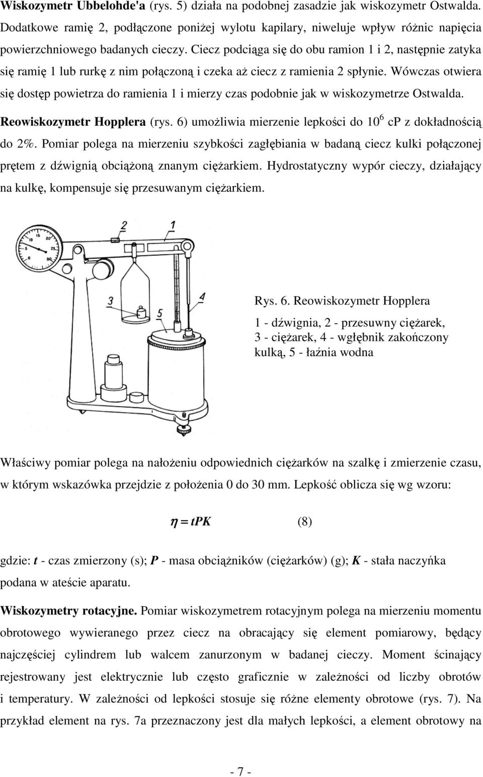 Ciecz podciąga się do obu ramion 1 i 2, następnie zatyka się ramię 1 lub rurkę z nim połączoną i czeka aż ciecz z ramienia 2 spłynie.