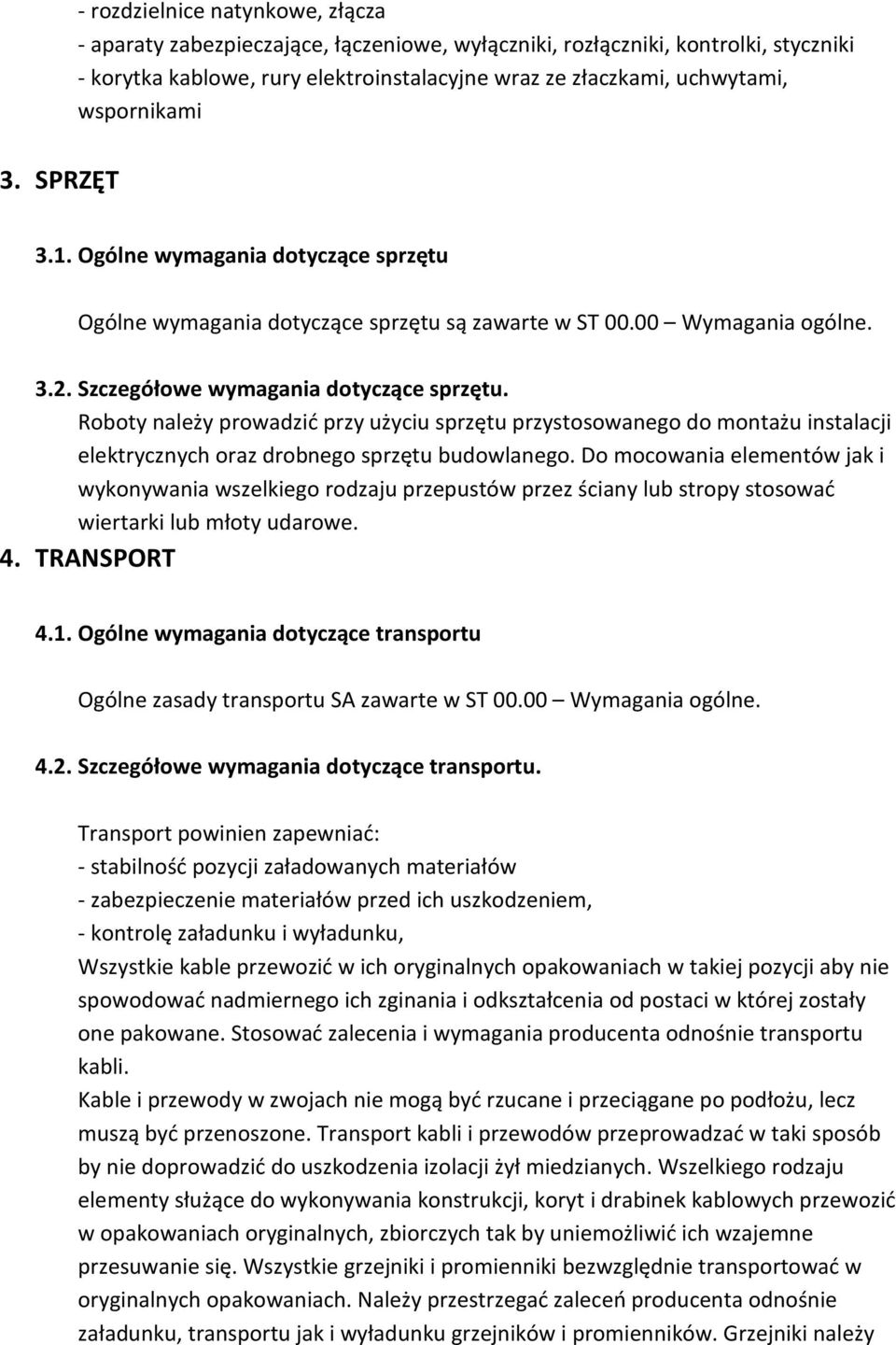 Roboty należy prowadzić przy użyciu sprzętu przystosowanego do montażu instalacji elektrycznych oraz drobnego sprzętu budowlanego.