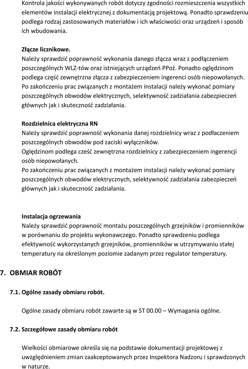 Należy sprawdzić poprawność wykonania danego złącza wraz z podłączeniem poszczególnych WLZ-tów oraz istniejących urządzeń PPoż.