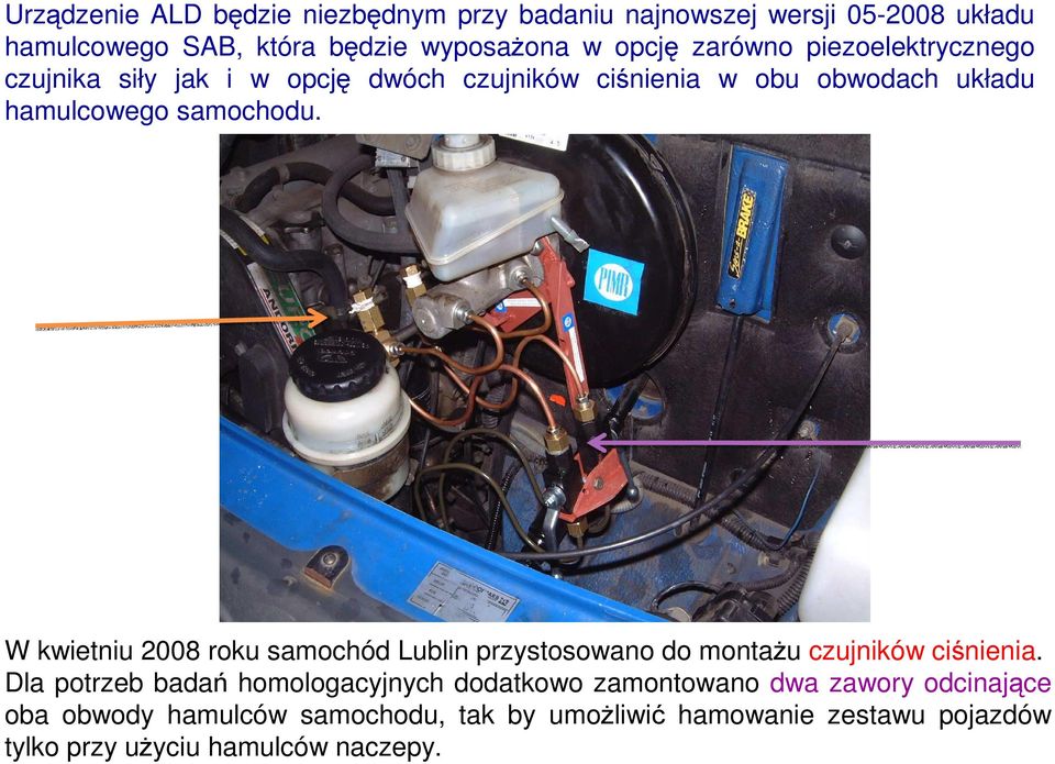 W kwietniu 2008 roku samochód Lublin przystosowano do montaŝu czujników ciśnienia.