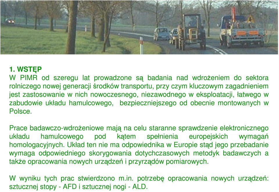 Prace badawczo-wdroŝeniowe mają na celu staranne sprawdzenie elektronicznego układu hamulcowego pod kątem spełnienia europejskich wymagań homologacyjnych.