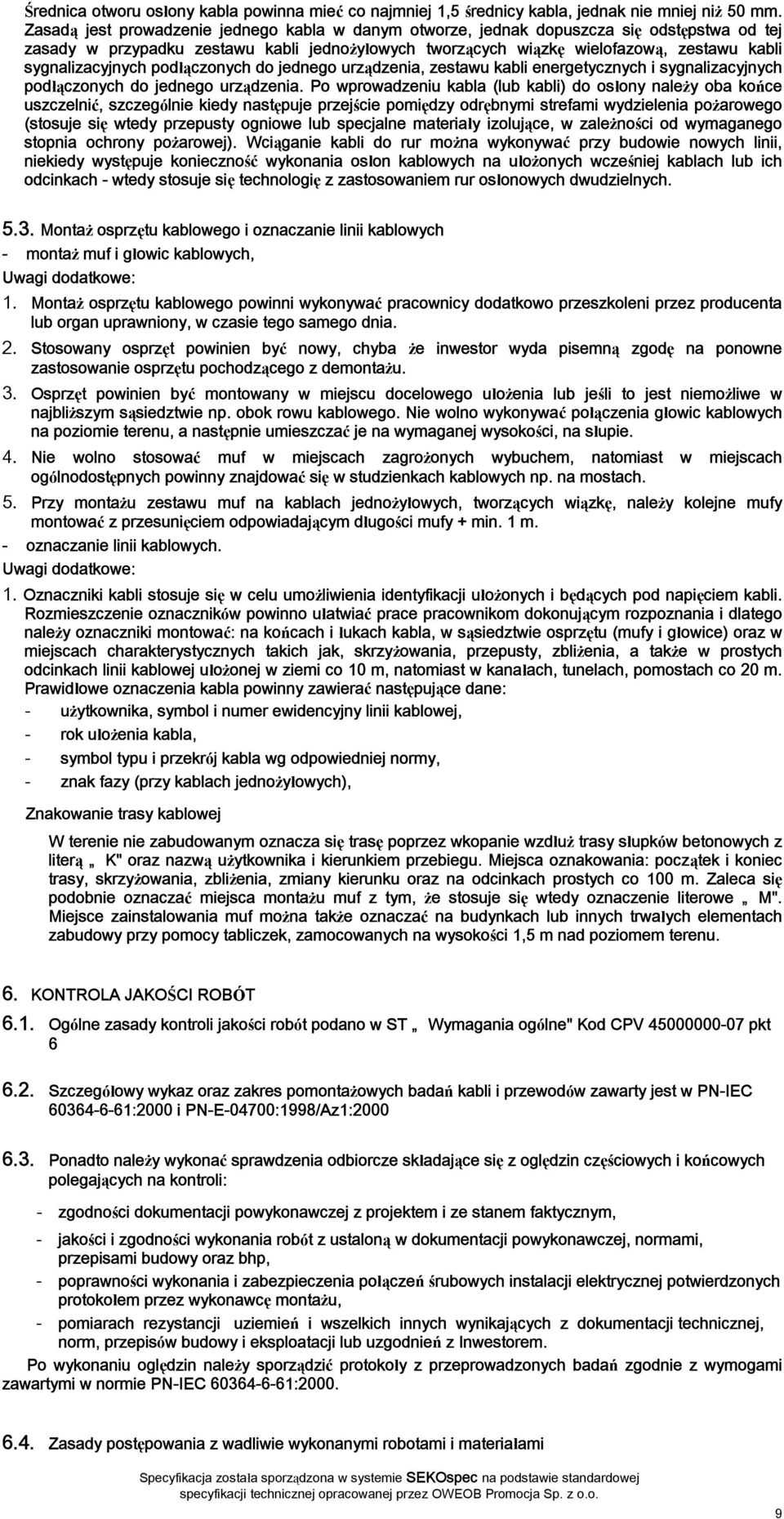 sygnalizacyjnych podłączonych do jednego urządzenia, zestawu kabli energetycznych i sygnalizacyjnych podłączonych do jednego urządzenia.