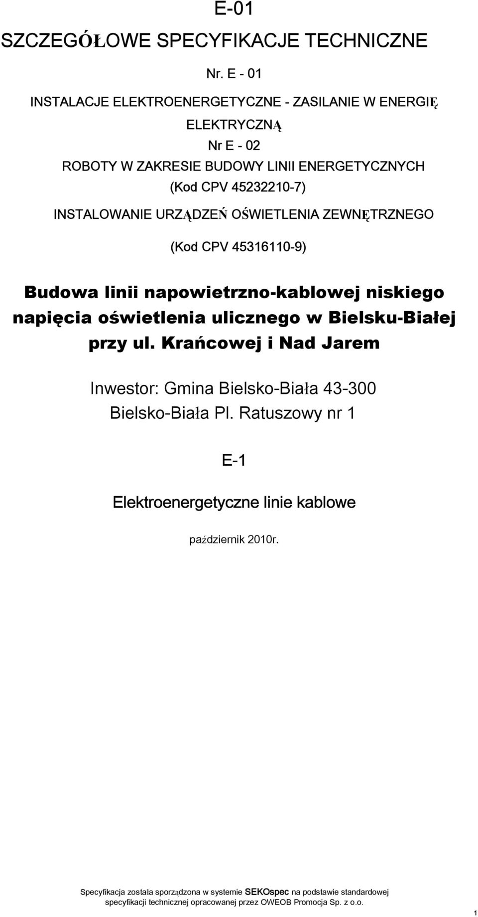 (Kod CPV 45232210-7) INSTALOWANIE URZĄDZEŃ OŚWIETLENIA ZEWNĘTRZNEGO (Kod CPV 45316110-9) Budowa linii napowietrzno-kablowej