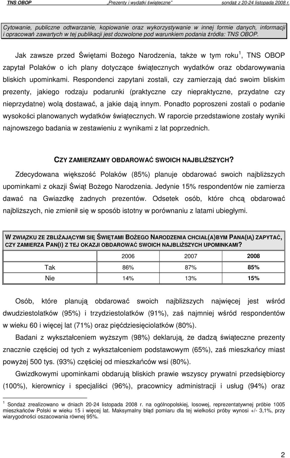 Respondenci zapytani zostali, czy zamierzają dać swoim bliskim prezenty, jakiego rodzaju podarunki (praktyczne czy niepraktyczne, przydatne czy nieprzydatne) wolą dostawać, a jakie dają innym.