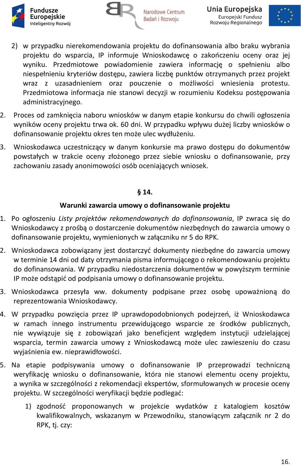 wniesienia protestu. Przedmiotowa informacja nie stanowi decyzji w rozumieniu Kodeksu postępowania administracyjnego. 2.