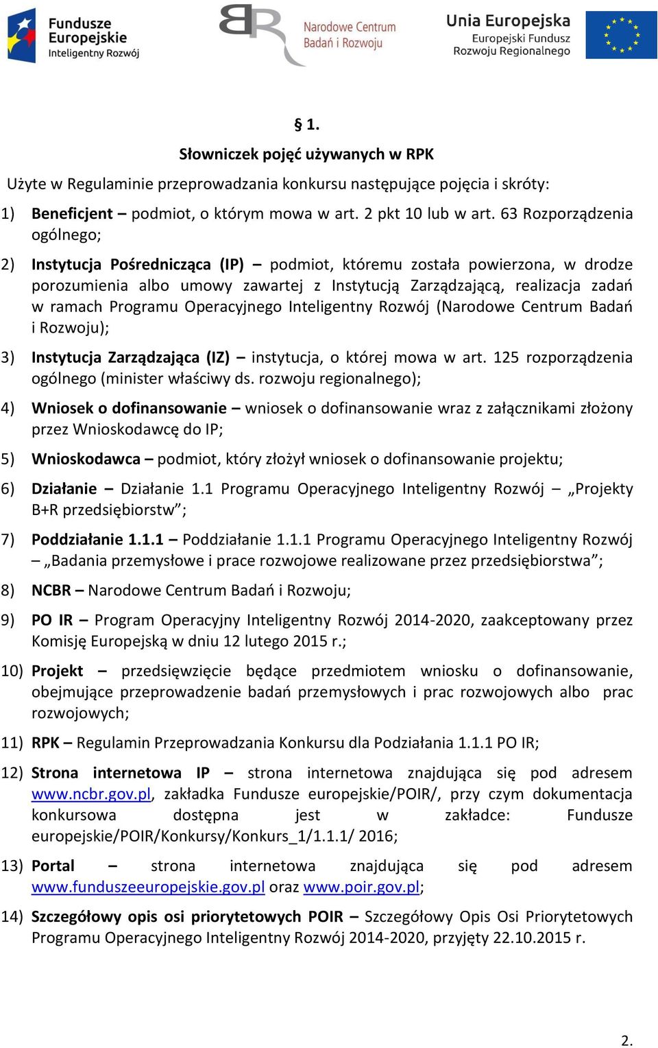 Programu Operacyjnego Inteligentny Rozwój (Narodowe Centrum Badań i Rozwoju); 3) Instytucja Zarządzająca (IZ) instytucja, o której mowa w art. 125 rozporządzenia ogólnego (minister właściwy ds.