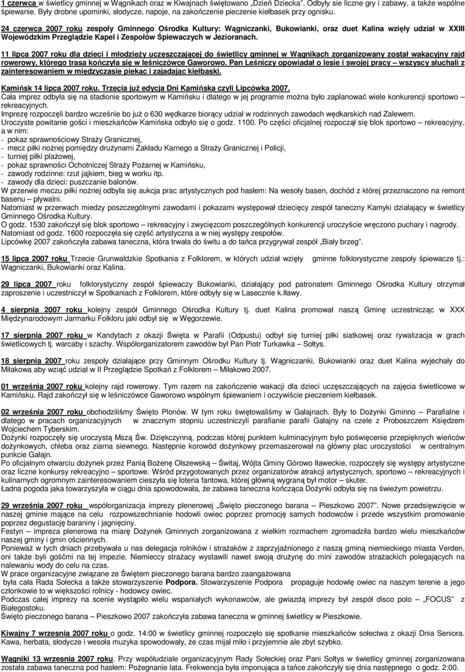 24 czerwca 2007 roku zespoły Gminnego Ośrodka Kultury: Wągniczanki, Bukowianki, oraz duet Kalina wzięły udział w XXIII Wojewódzkim Przeglądzie Kapel i Zespołów Śpiewaczych w Jezioranach.
