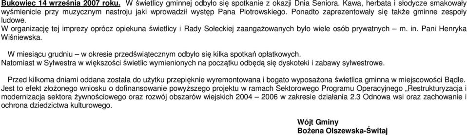 W organizację tej imprezy oprócz opiekuna świetlicy i Rady Sołeckiej zaangaŝowanych było wiele osób prywatnych m. in. Pani Henryka Wiśniewska.