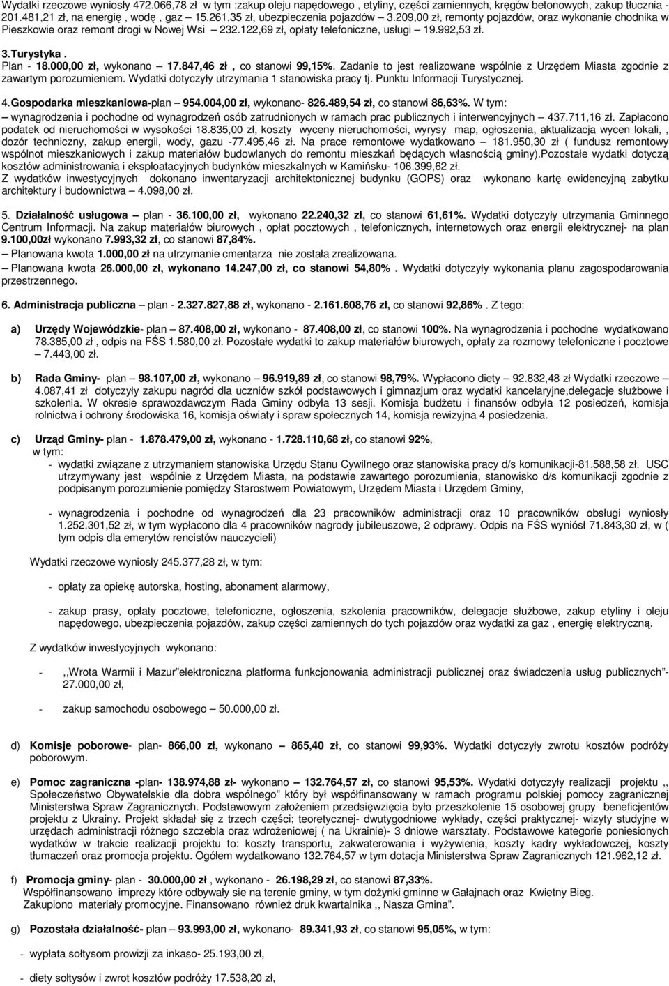 Plan - 18.000,00 zł, wykonano 17.847,46 zł, co stanowi 99,15%. Zadanie to jest realizowane wspólnie z Urzędem Miasta zgodnie z zawartym porozumieniem.