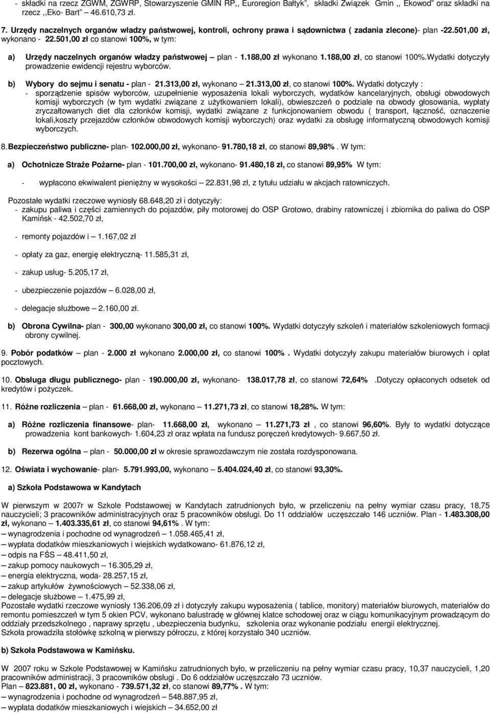 501,00 zł co stanowi 100%, w tym: a) Urzędy naczelnych organów władzy państwowej plan - 1.188,00 zł wykonano 1.188,00 zł, co stanowi 100%.Wydatki dotyczyły prowadzenie ewidencji rejestru wyborców.