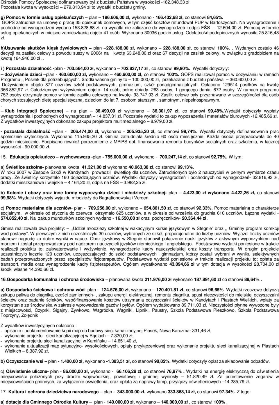 GOPS zatrudniał na umowę o pracę 35 opiekunek domowych, w tym część kosztów refundował PUP w Bartoszycach. Na wynagrodzenie i pochodne od wynagrodzeń wydano 153.