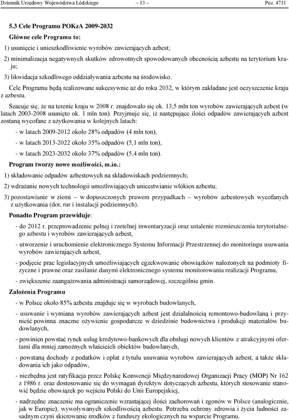 azbestu na terytorium kraju; 3) likwidacja szkodliwego oddziaływania azbestu na środowisko.