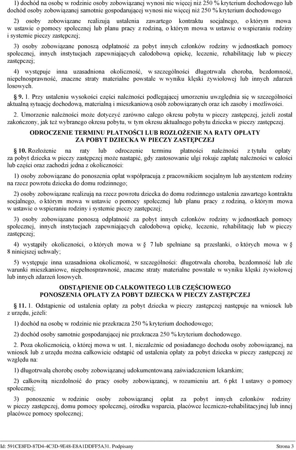 rodziny i systemie pieczy 3) osoby zobowiązane ponoszą odpłatność za pobyt innych członków rodziny w jednostkach pomocy społecznej, innych instytucjach zapewniających całodobową opiekę, leczenie,