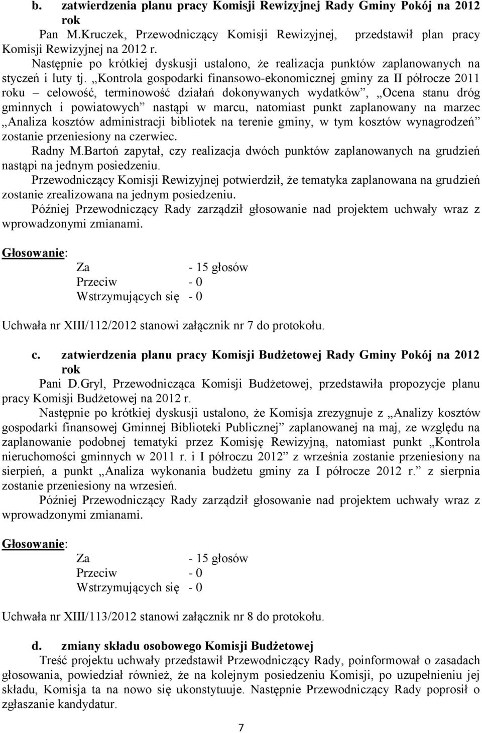 Kontrola gospodarki finansowo-ekonomicznej gminy za II półrocze 2011 roku celowość, terminowość działań dokonywanych wydatków, Ocena stanu dróg gminnych i powiatowych nastąpi w marcu, natomiast punkt