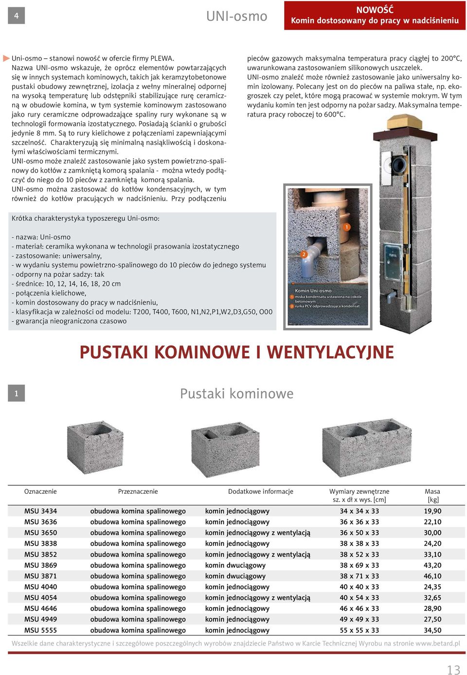 temperaturę lub odstępniki stabilizujące rurę ceramiczną w obudowie komina, w tym systemie kominowym zastosowano jako rury ceramiczne odprowadzające spaliny rury wykonane są w technologii formowania