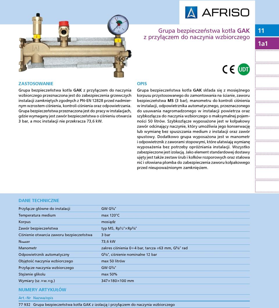 Grupa bezpieczeństwa przeznaczona jest do pracy w instalacjach, gdzie wymagany jest zawór bezpieczeństwa o ciśnieniu otwarcia 3 bar, a moc instalacji nie przekracza 73,6 kw.