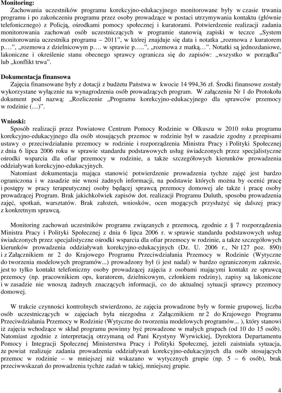 Potwierdzenie realizacji zadania monitorowania zachowań osób uczestniczących w programie stanowią zapiski w teczce System monitorowania uczestnika programu 2011, w której znajduje się data i notatka